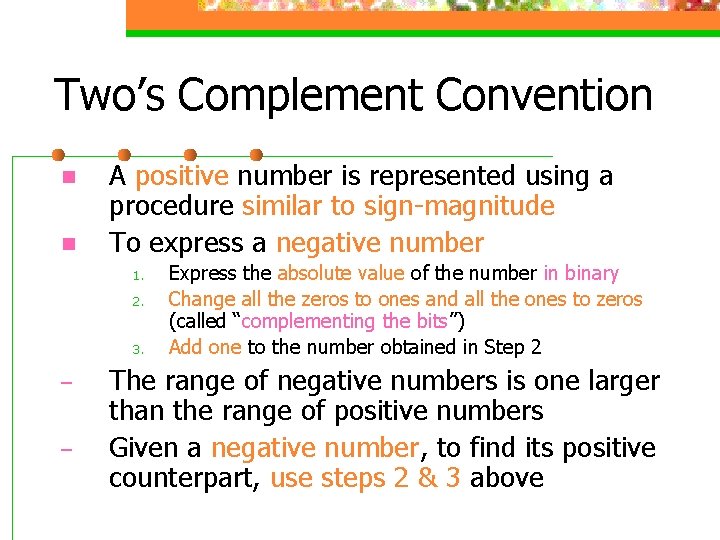 Two’s Complement Convention n n A positive number is represented using a procedure similar