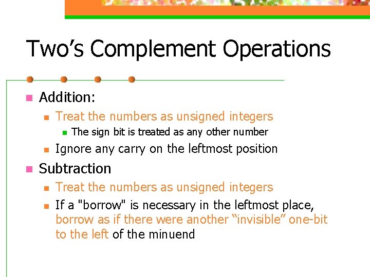 Two’s Complement Operations n Addition: n Treat the numbers as unsigned integers n n