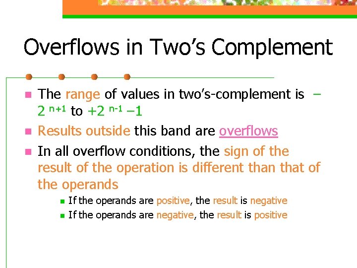 Overflows in Two’s Complement n n n The range of values in two’s-complement is