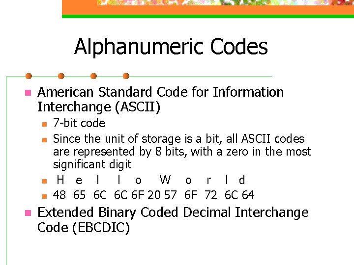 Alphanumeric Codes n American Standard Code for Information Interchange (ASCII) n n n 7