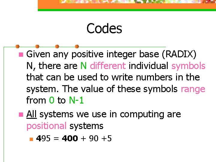 Codes Given any positive integer base (RADIX) N, there are N different individual symbols