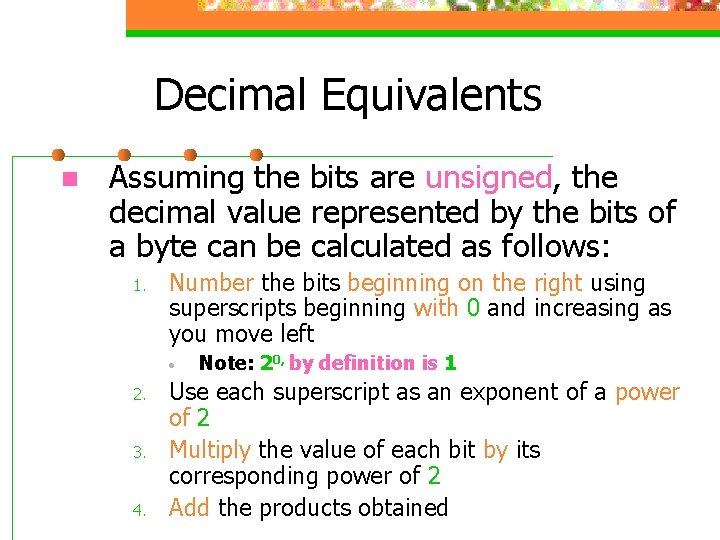 Decimal Equivalents n Assuming the bits are unsigned, the decimal value represented by the