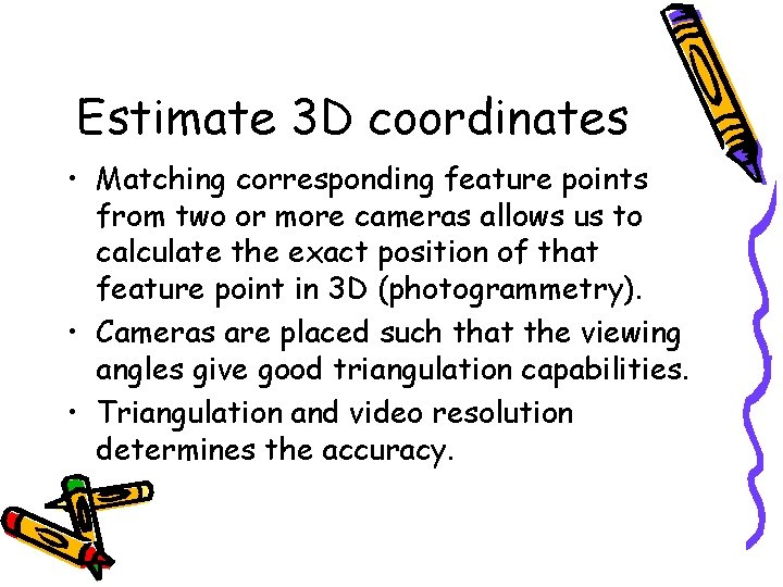 Estimate 3 D coordinates • Matching corresponding feature points from two or more cameras