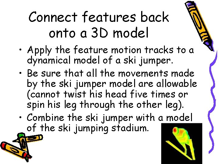 Connect features back onto a 3 D model • Apply the feature motion tracks