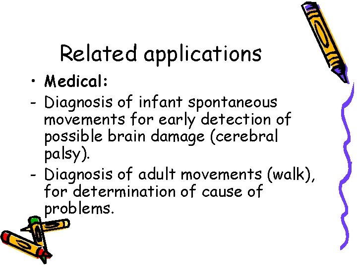 Related applications • Medical: - Diagnosis of infant spontaneous movements for early detection of