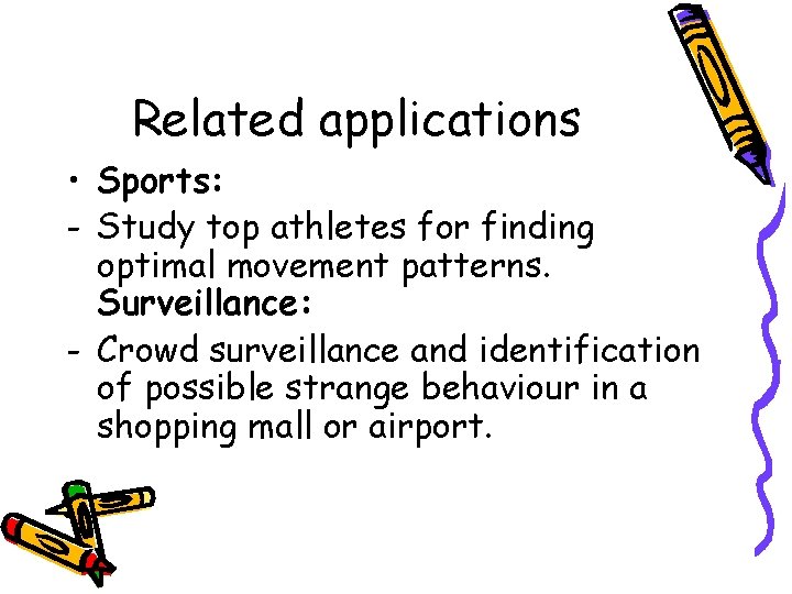 Related applications • Sports: - Study top athletes for finding optimal movement patterns. Surveillance: