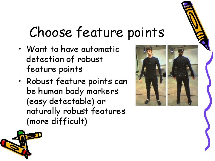 Choose feature points • Want to have automatic detection of robust feature points •