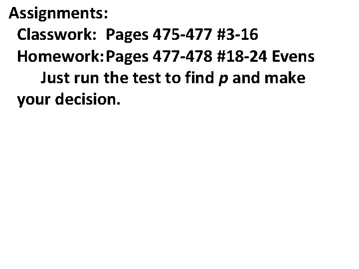 Assignments: Classwork: Pages 475 -477 #3 -16 Homework: Pages 477 -478 #18 -24 Evens