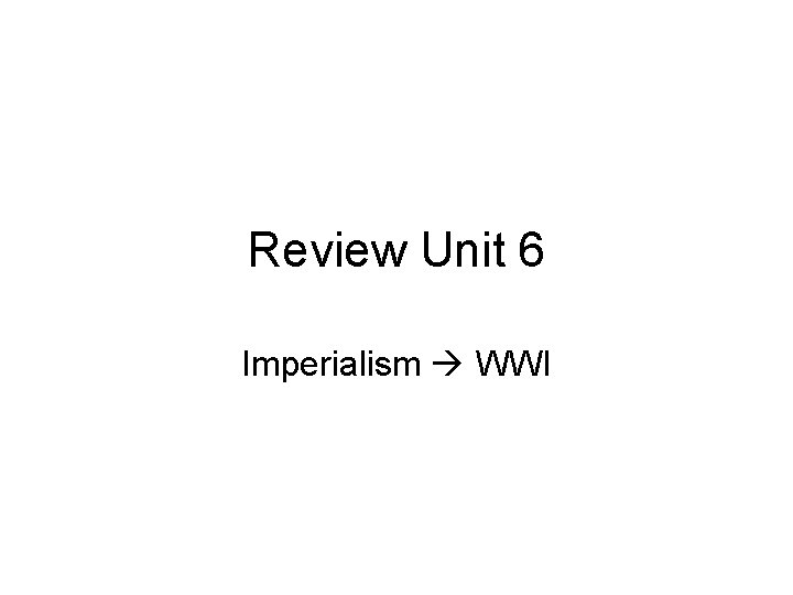 Review Unit 6 Imperialism WWI 