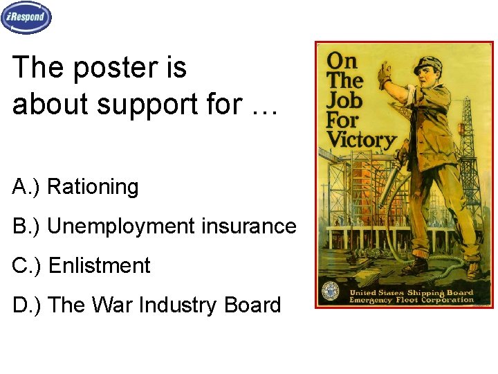The poster is about support for … A. ) Rationing B. ) Unemployment insurance