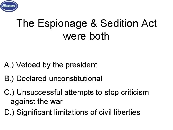 The Espionage & Sedition Act were both A. ) Vetoed by the president B.