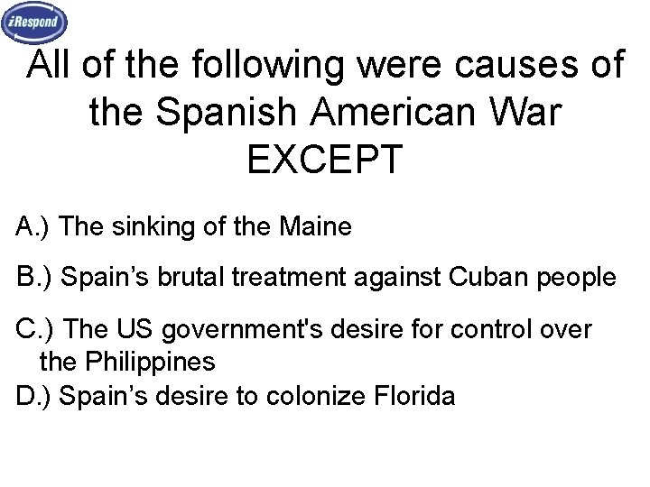 All of the following were causes of the Spanish American War EXCEPT A. )