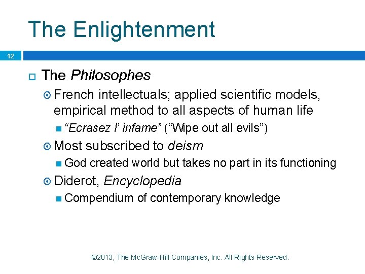 The Enlightenment 12 The Philosophes French intellectuals; applied scientific models, empirical method to all