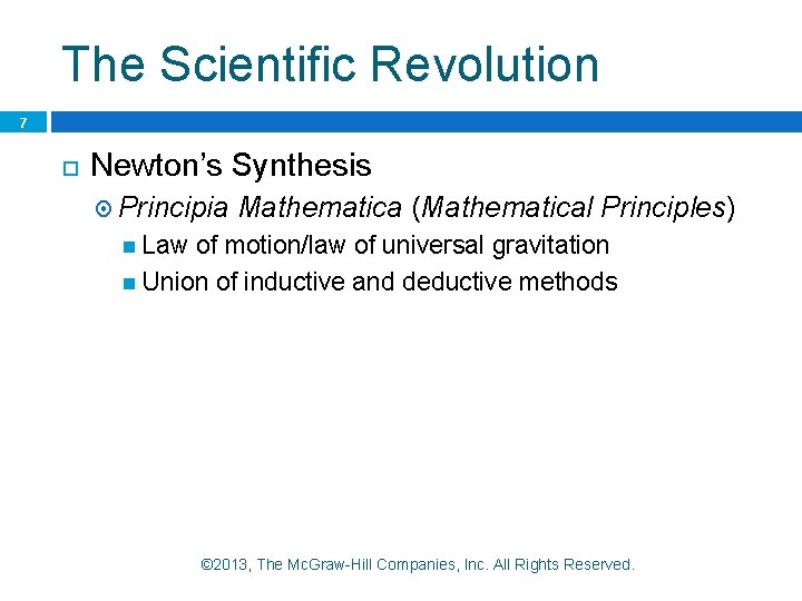 The Scientific Revolution 7 Newton’s Synthesis Principia Mathematica (Mathematical Principles) Law of motion/law of