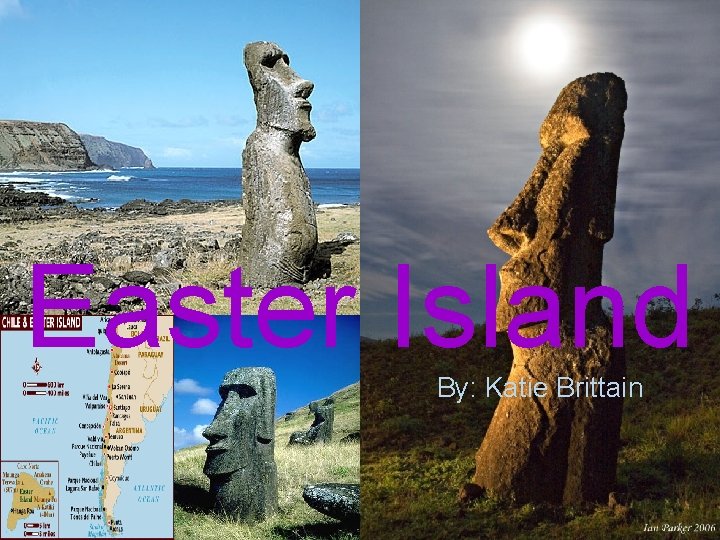 Easter Island By: Katie Brittain 