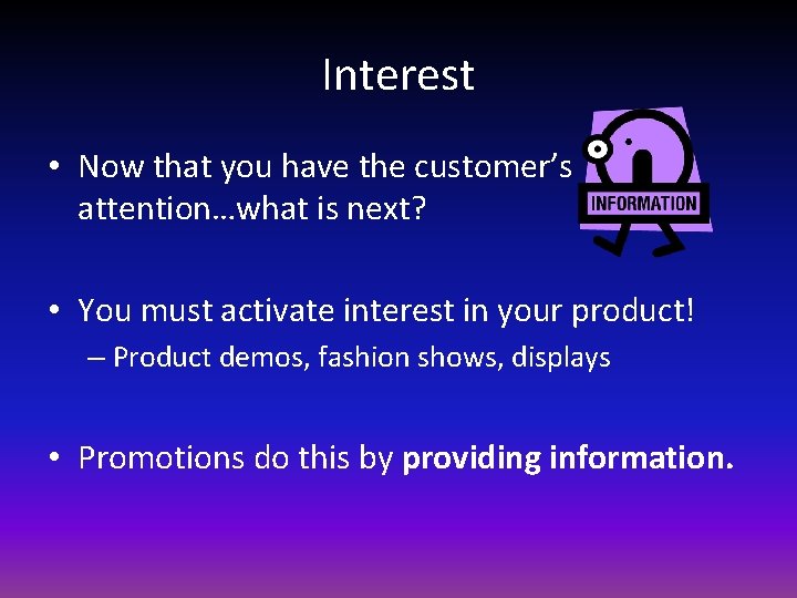 Interest • Now that you have the customer’s attention…what is next? • You must