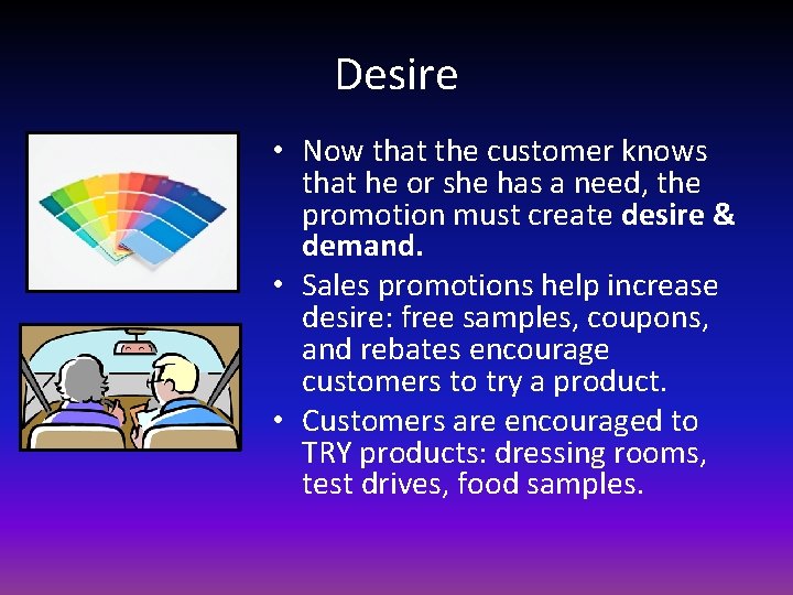 Desire • Now that the customer knows that he or she has a need,