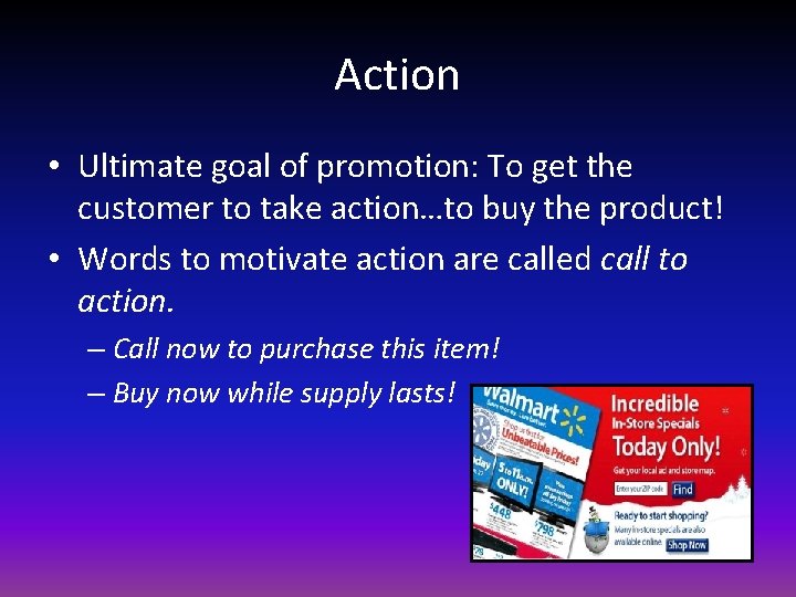 Action • Ultimate goal of promotion: To get the customer to take action…to buy