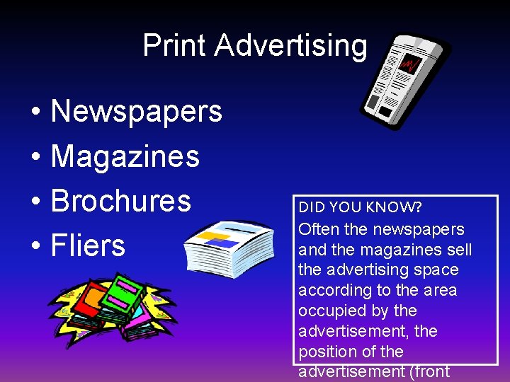 Print Advertising • Newspapers • Magazines • Brochures • Fliers DID YOU KNOW? Often