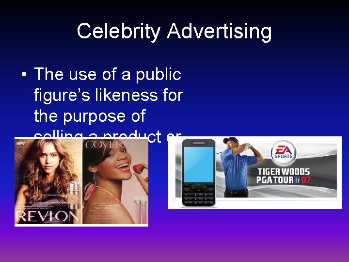 Celebrity Advertising • The use of a public figure’s likeness for the purpose of