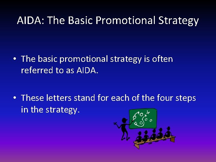 AIDA: The Basic Promotional Strategy • The basic promotional strategy is often referred to