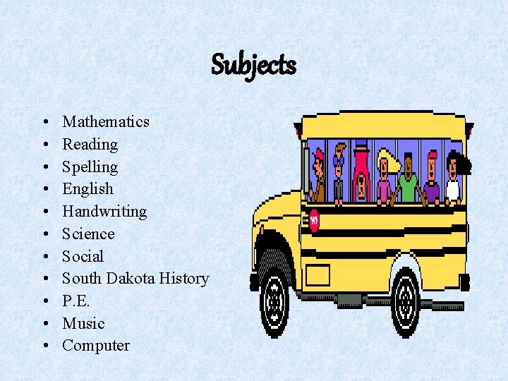 Subjects • • • Mathematics Reading Spelling English Handwriting Science Social South Dakota History