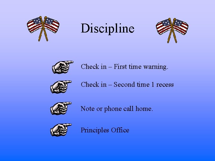 Discipline Check in – First time warning. Check in – Second time 1 recess