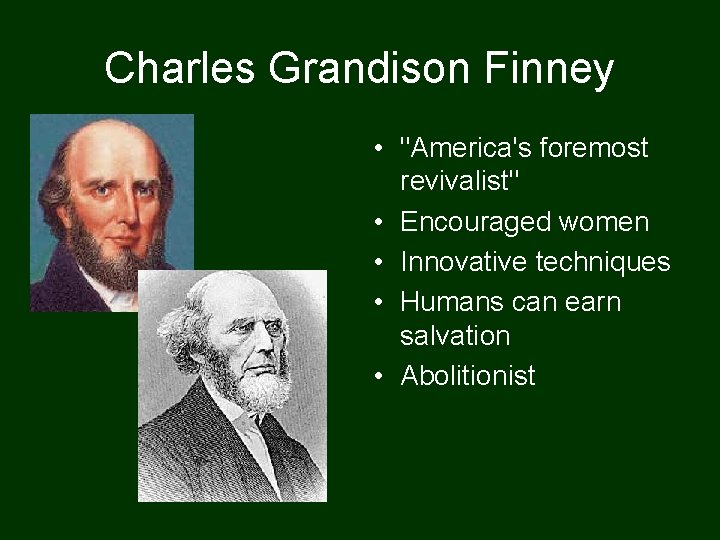 Charles Grandison Finney • "America's foremost revivalist" • Encouraged women • Innovative techniques •