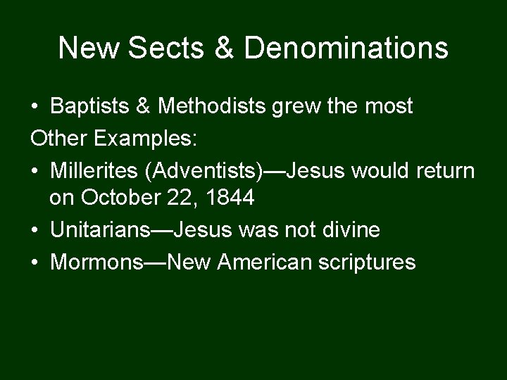 New Sects & Denominations • Baptists & Methodists grew the most Other Examples: •