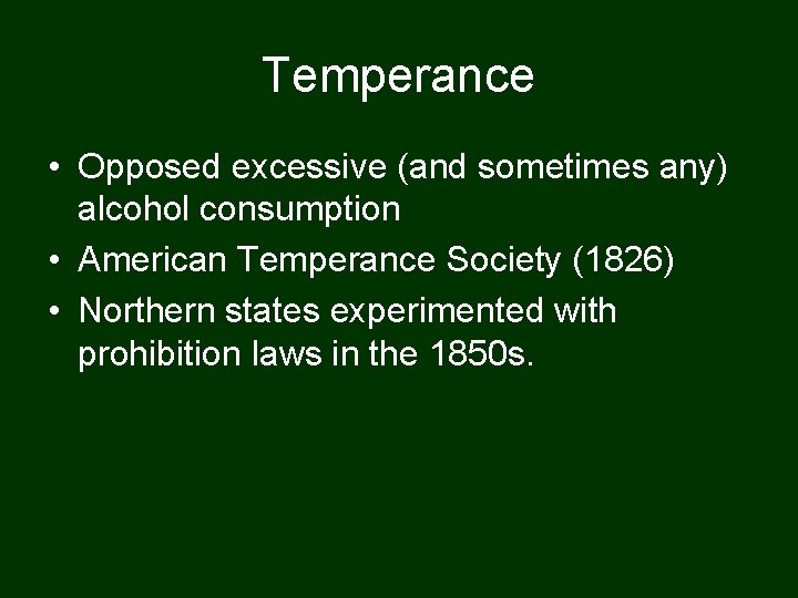 Temperance • Opposed excessive (and sometimes any) alcohol consumption • American Temperance Society (1826)