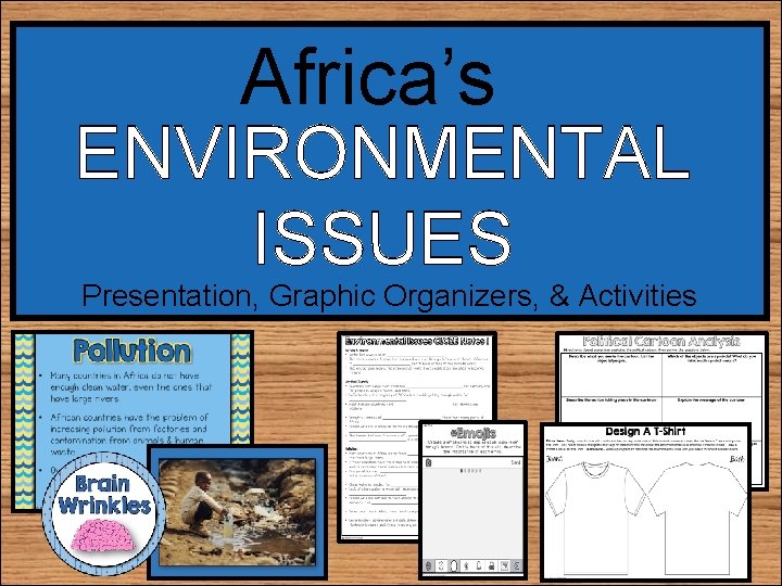 Africa’s ENVIRONMENTAL ISSUES Presentation, Graphic Organizers, & Activities 