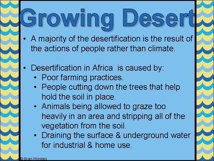 Growing Desert • A majority of the desertification is the result of the actions Growing Desert • A majority of the desertification is the result of the actions