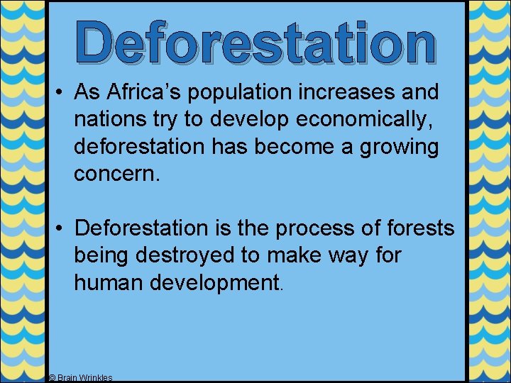 Deforestation • As Africa’s population increases and nations try to develop economically, deforestation has