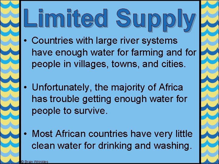 Limited Supply • Countries with large river systems have enough water for farming and