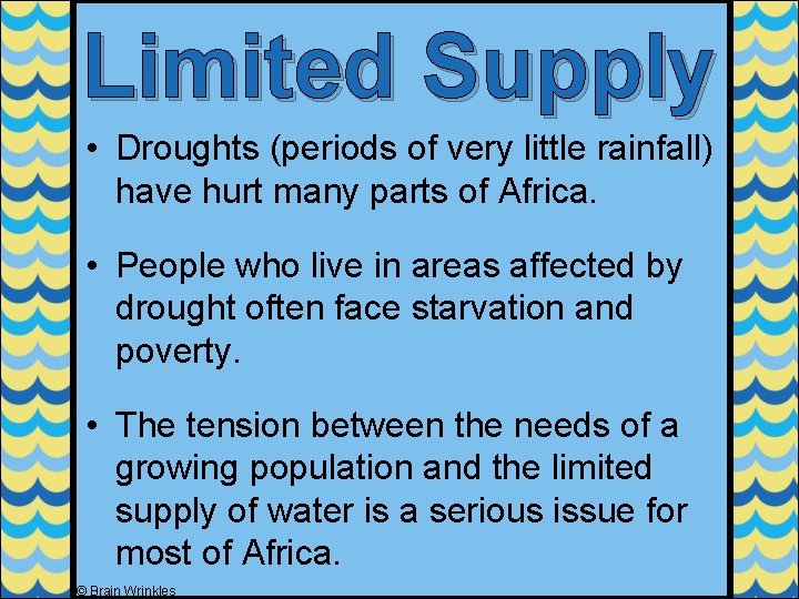 Limited Supply • Droughts (periods of very little rainfall) have hurt many parts of