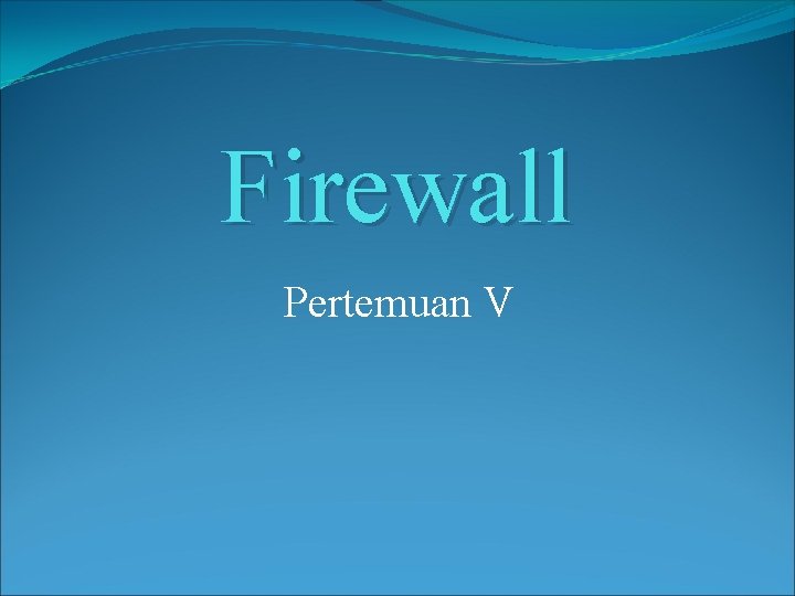 Firewall Pertemuan V 