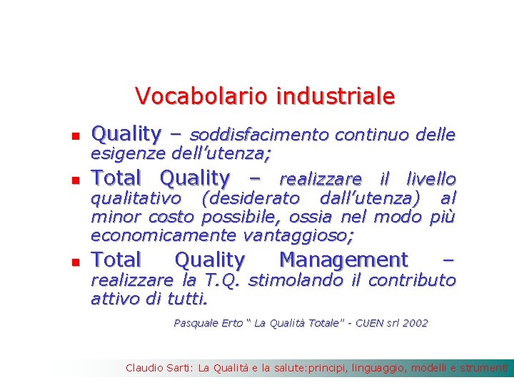 Vocabolario industriale n Quality – soddisfacimento continuo delle n Total Quality – realizzare il
