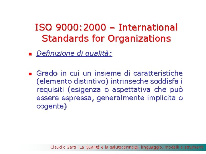ISO 9000: 2000 – International Standards for Organizations n n Definizione di qualità: Grado