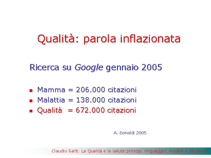 Qualità: parola inflazionata Ricerca su Google gennaio 2005 n n n Mamma = 206.
