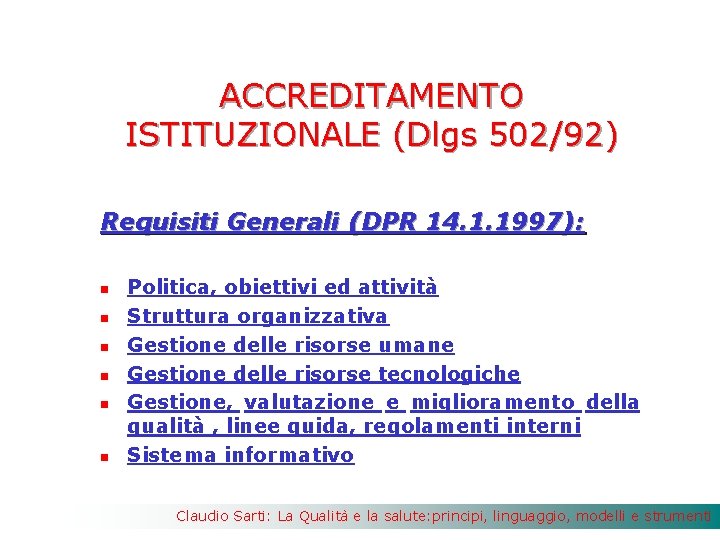 ACCREDITAMENTO ISTITUZIONALE (Dlgs 502/92) Requisiti Generali (DPR 14. 1. 1997): n n n Politica,