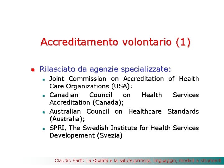 Accreditamento volontario (1) n Rilasciato da agenzie specializzate: n n Joint Commission on Accreditation