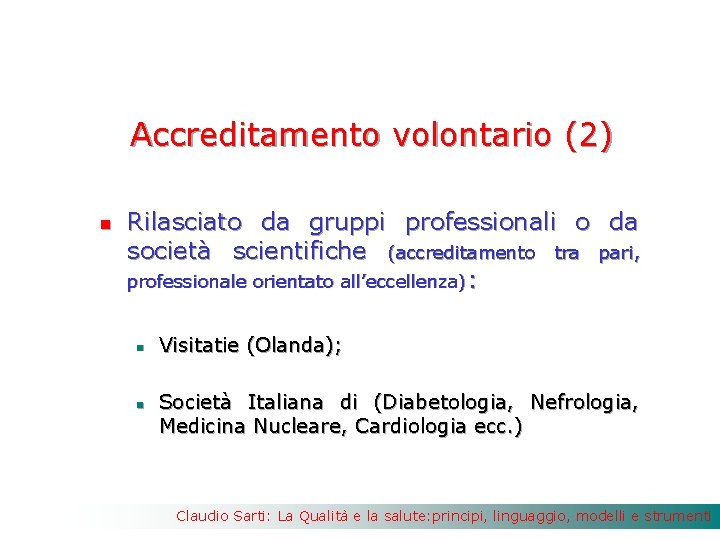 Accreditamento volontario (2) n Rilasciato da gruppi professionali o da società scientifiche (accreditamento tra