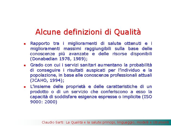 Alcune definizioni di Qualità n n n Rapporto tra i miglioramenti di salute ottenuti