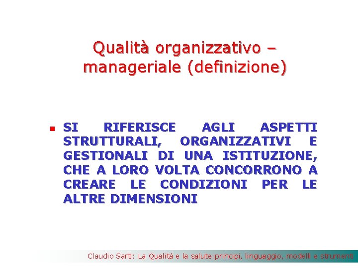 Qualità organizzativo – manageriale (definizione) n SI RIFERISCE AGLI ASPETTI STRUTTURALI, ORGANIZZATIVI E GESTIONALI