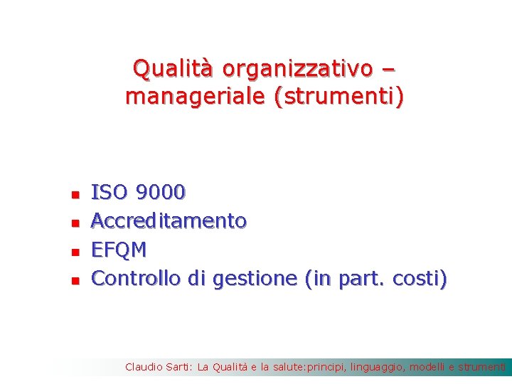 Qualità organizzativo – manageriale (strumenti) n n ISO 9000 Accreditamento EFQM Controllo di gestione