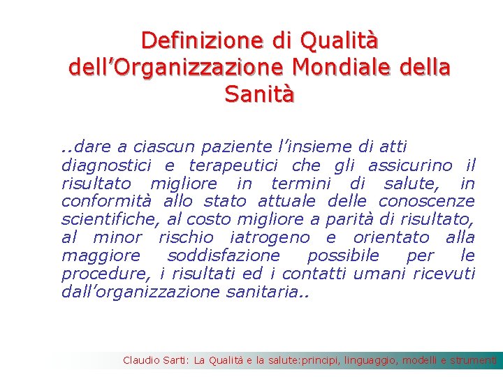 Definizione di Qualità dell’Organizzazione Mondiale della Sanità. . dare a ciascun paziente l’insieme di