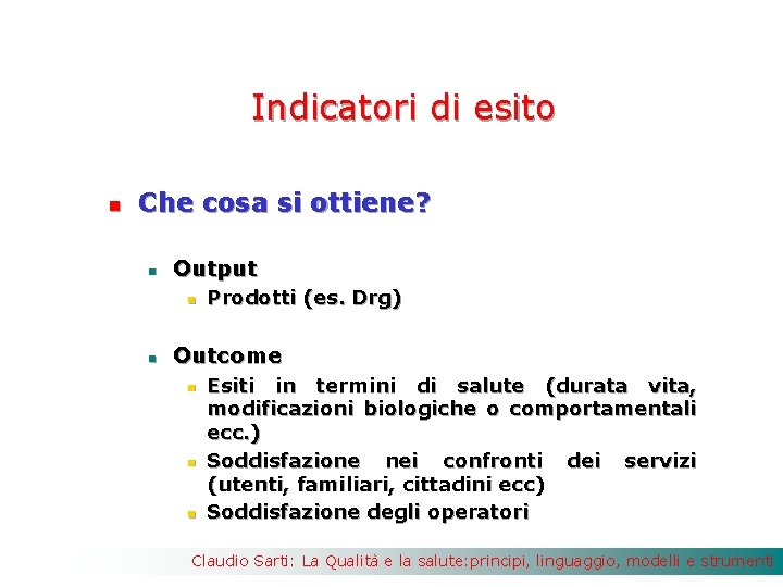 Indicatori di esito n Che cosa si ottiene? n Output n n Prodotti (es.