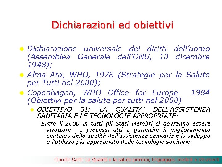 Dichiarazioni ed obiettivi Dichiarazione universale dei diritti dell’uomo (Assemblea Generale dell’ONU, 10 dicembre 1948);