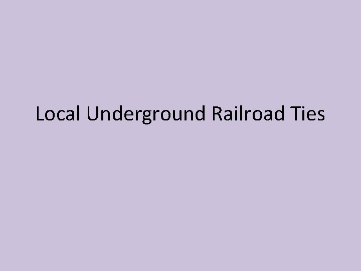 Local Underground Railroad Ties 