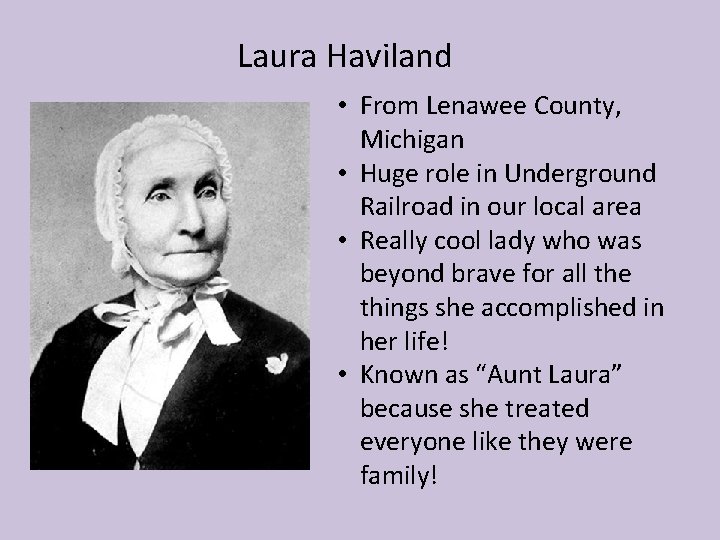 Laura Haviland • From Lenawee County, Michigan • Huge role in Underground Railroad in